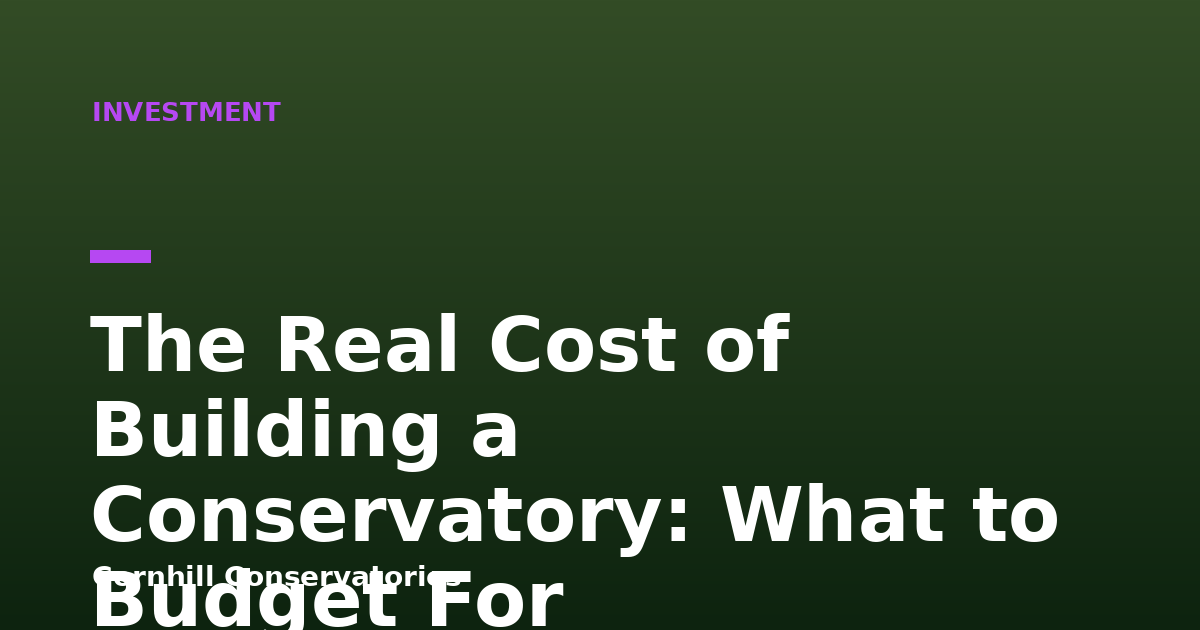 The Real Cost of Building a Conservatory: What to Budget For
